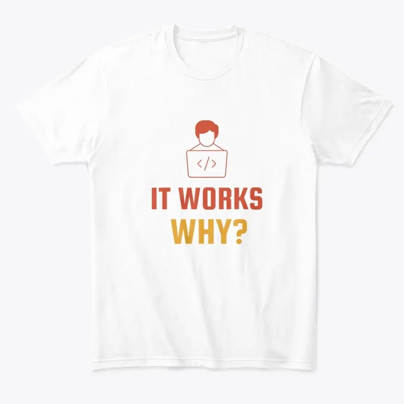 It Works Why? Programmer T-Shirt