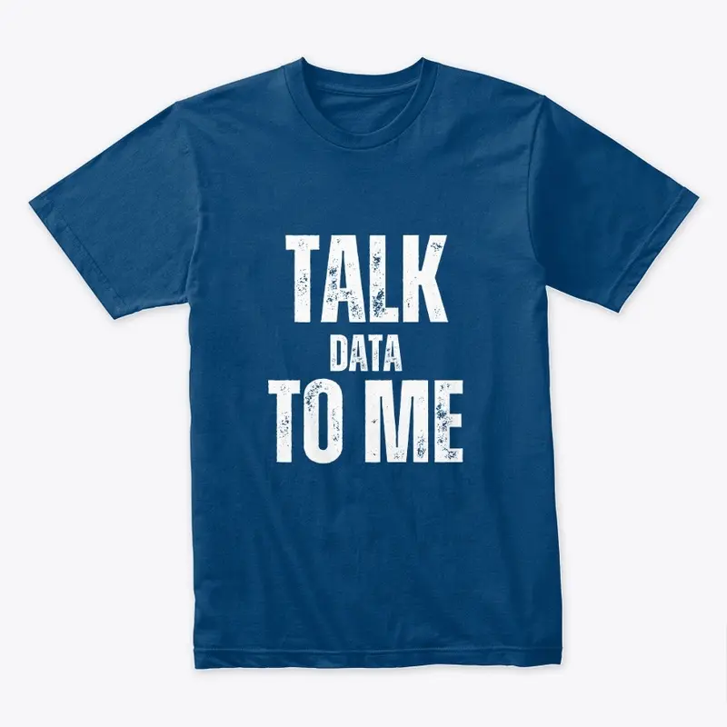 Talk Data To Me T-Shirt